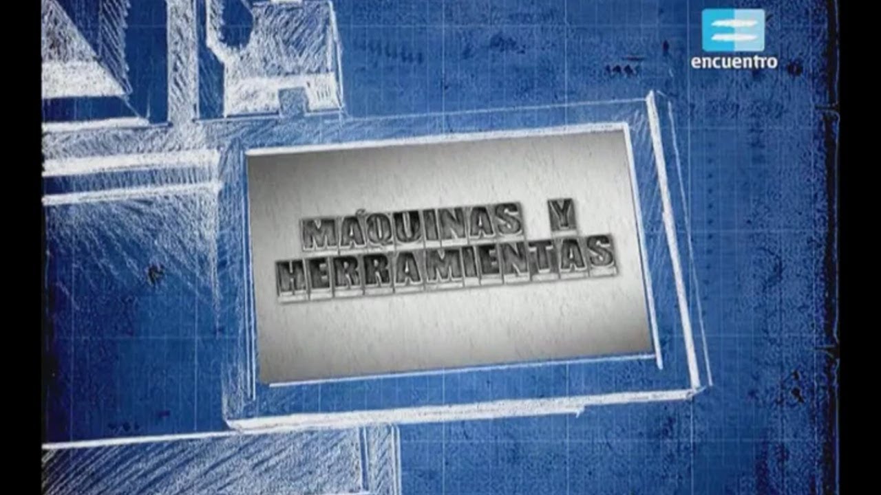 Máquinas y herramientas [Documental completo canal Encuentro]