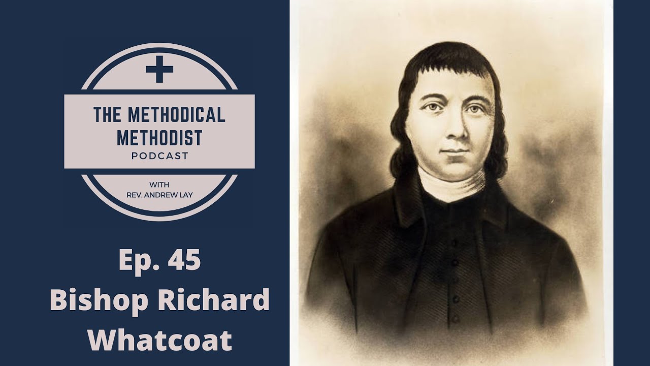 Methodical Methodist Podcast! Ep. 46 - Richard Whatcoat - The Saint of Methodism