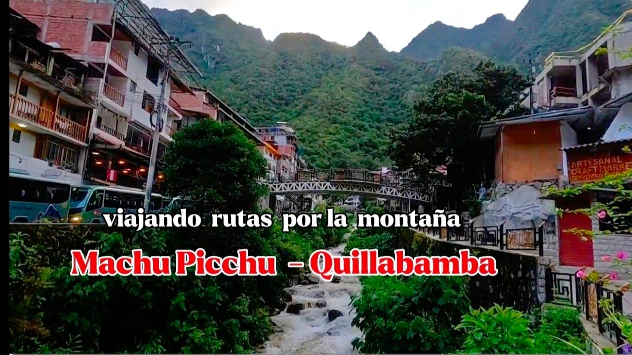 Desde MACHU PICCHU pueblo a QUILLABAMBA🇵🇪 una Aventura  entre montañas y selva