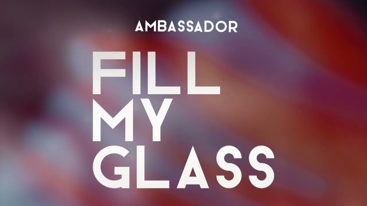 Ambassador - Fill my glass (Official audio)