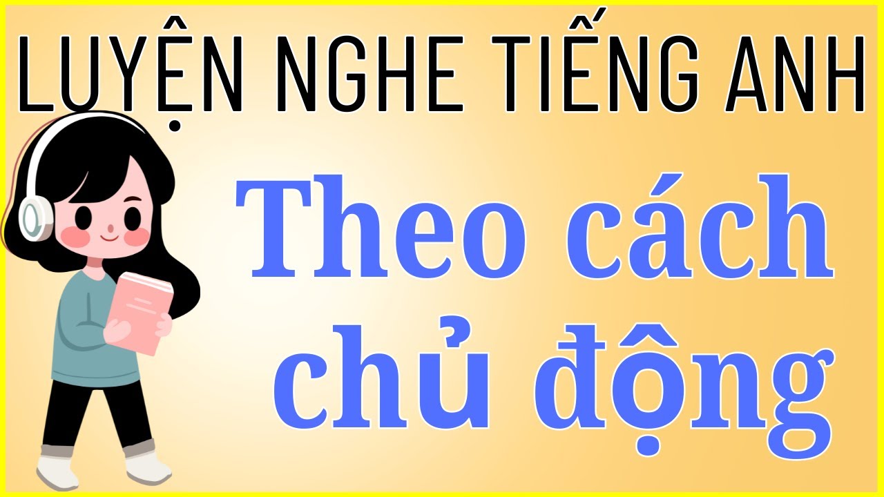 Luyện nghe tiếng Anh #6 - Luyện nghe chậm lặp lại nhiều lần