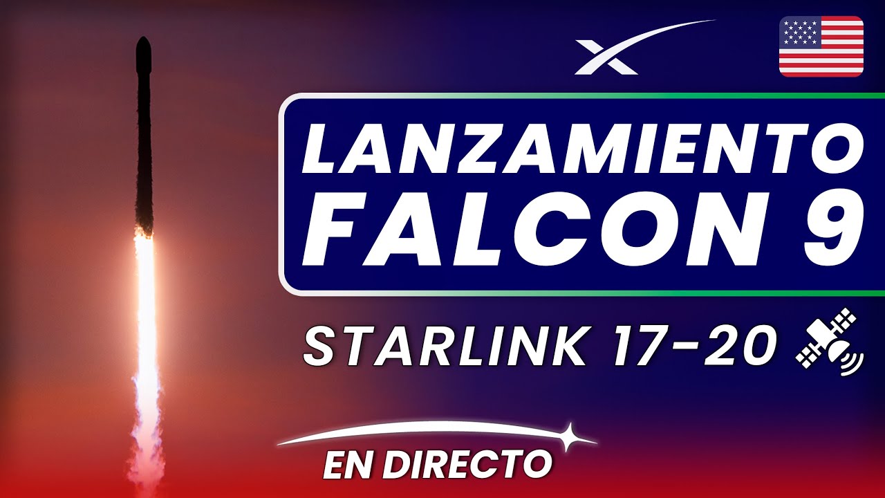 🔴 EN DIRECTO: SpaceX lanza la misión Starlink 17-20 en un cohete Falcon 9