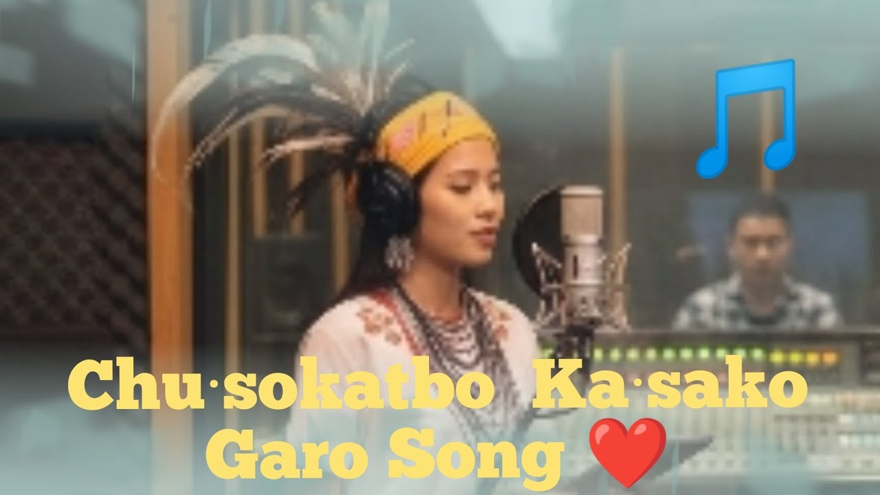Chu·sokatbo Nang Ka·sako Garo Song ❤️🎵