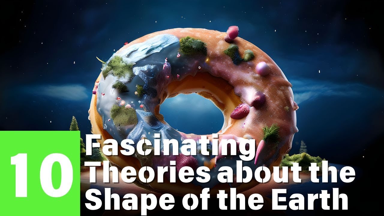 10 Fascinating Theories about the shape of the Earth