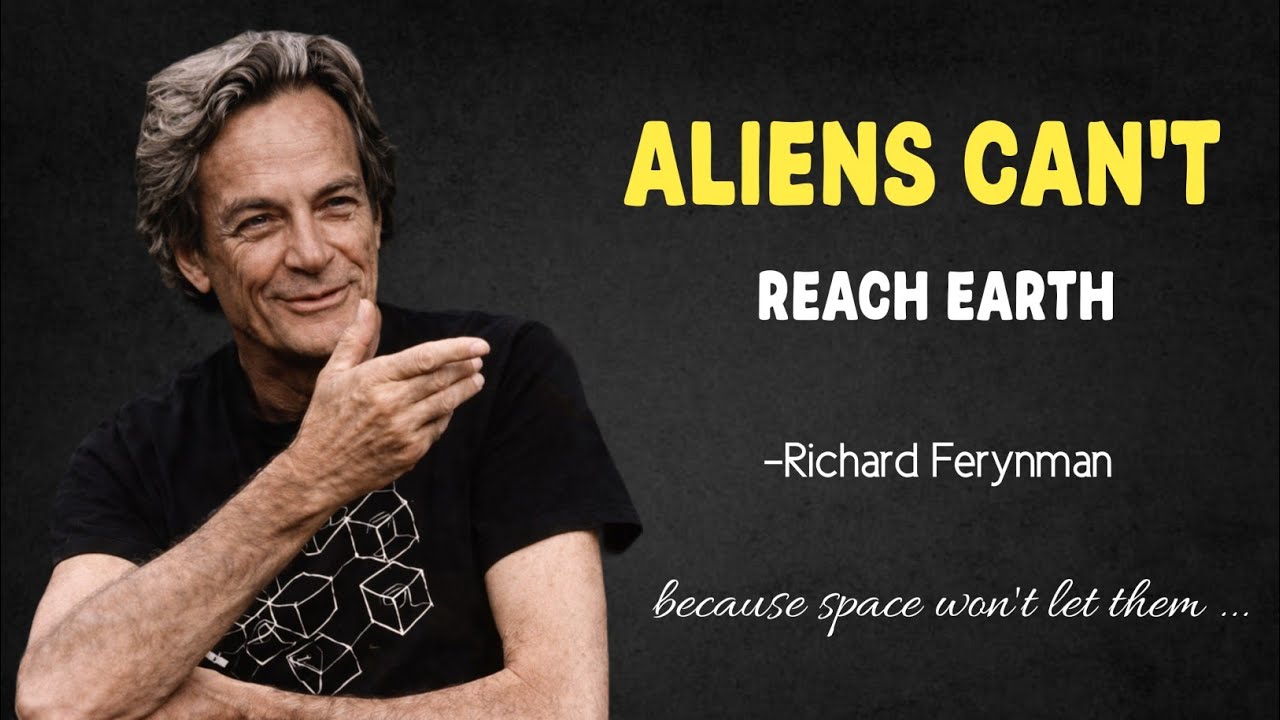 Richard Feynman:  Why It’s Physically IMPOSSIBLE for Aliens to Ever Reach Earth