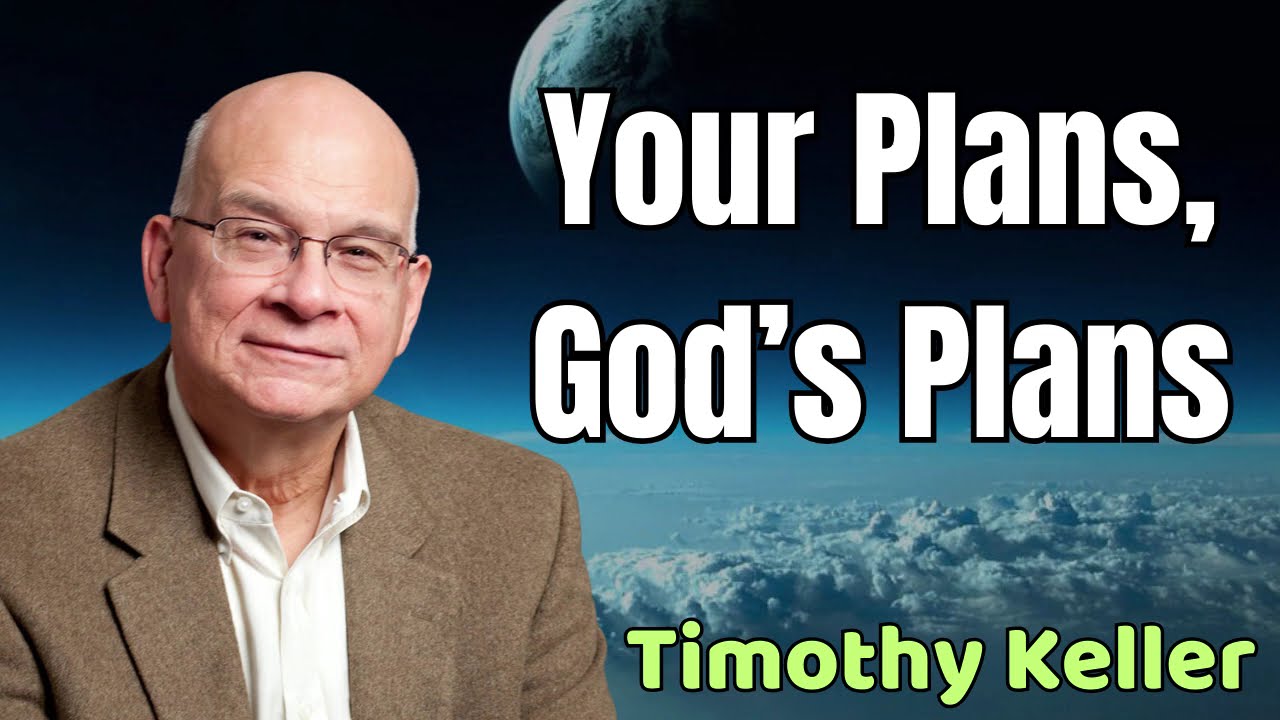 Your Plans God's Plans - Timothy Keller 2024