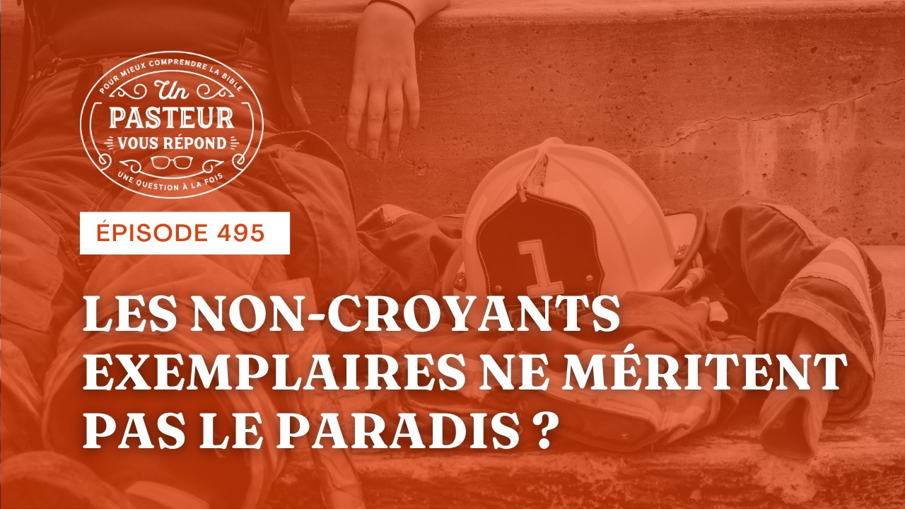 Les non-croyants exemplaires ne méritent-ils pas le paradis? (Épisode 495)