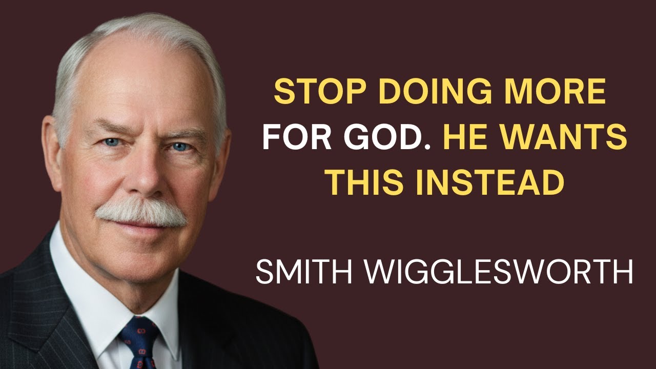 Stop Doing More for God - Do THIS Instead (Most Christians Miss It) | Smith Wigglesworth