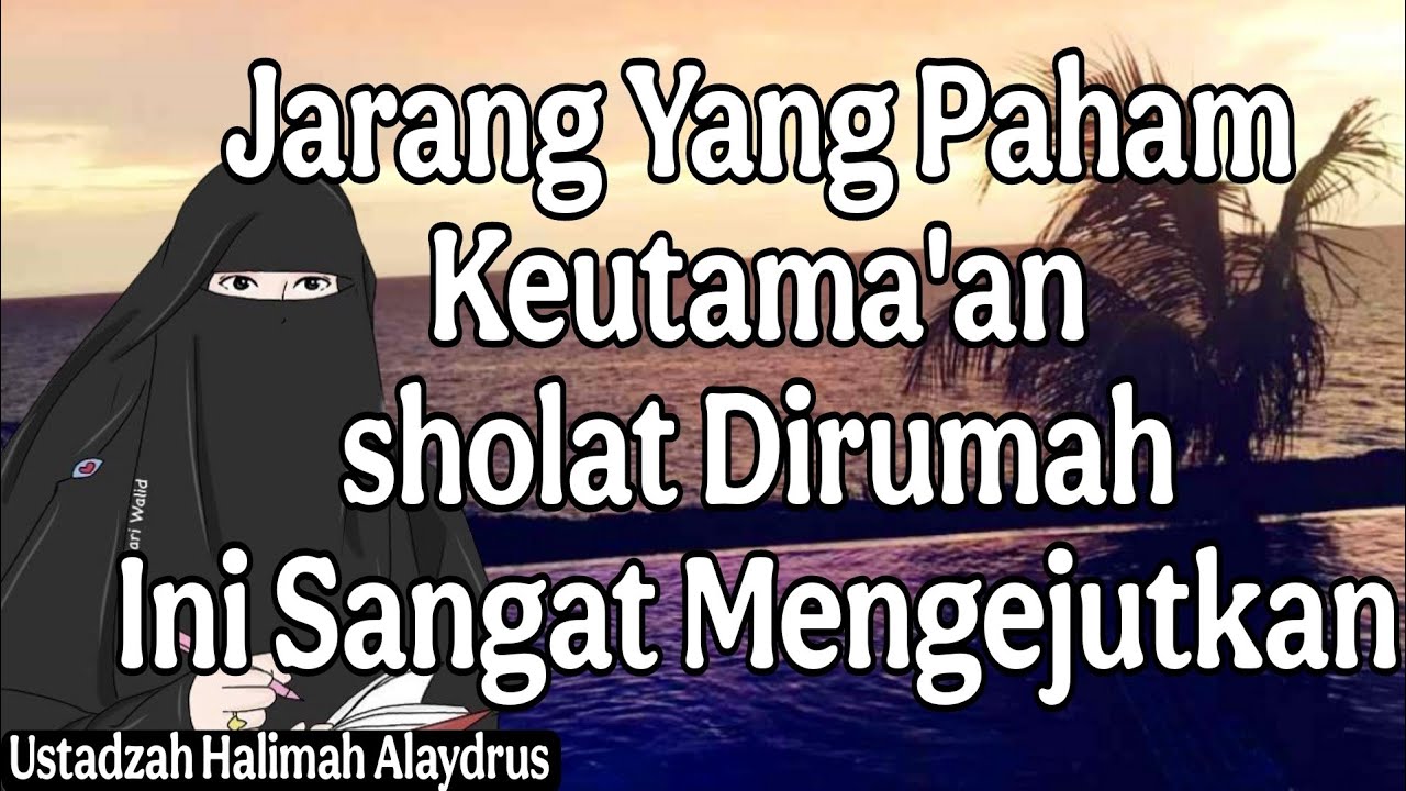 ustadzah halimah alaydrus ; Jarang Yang Paham Keutama'an sholat DirumahIni Sangat Mengejutkan