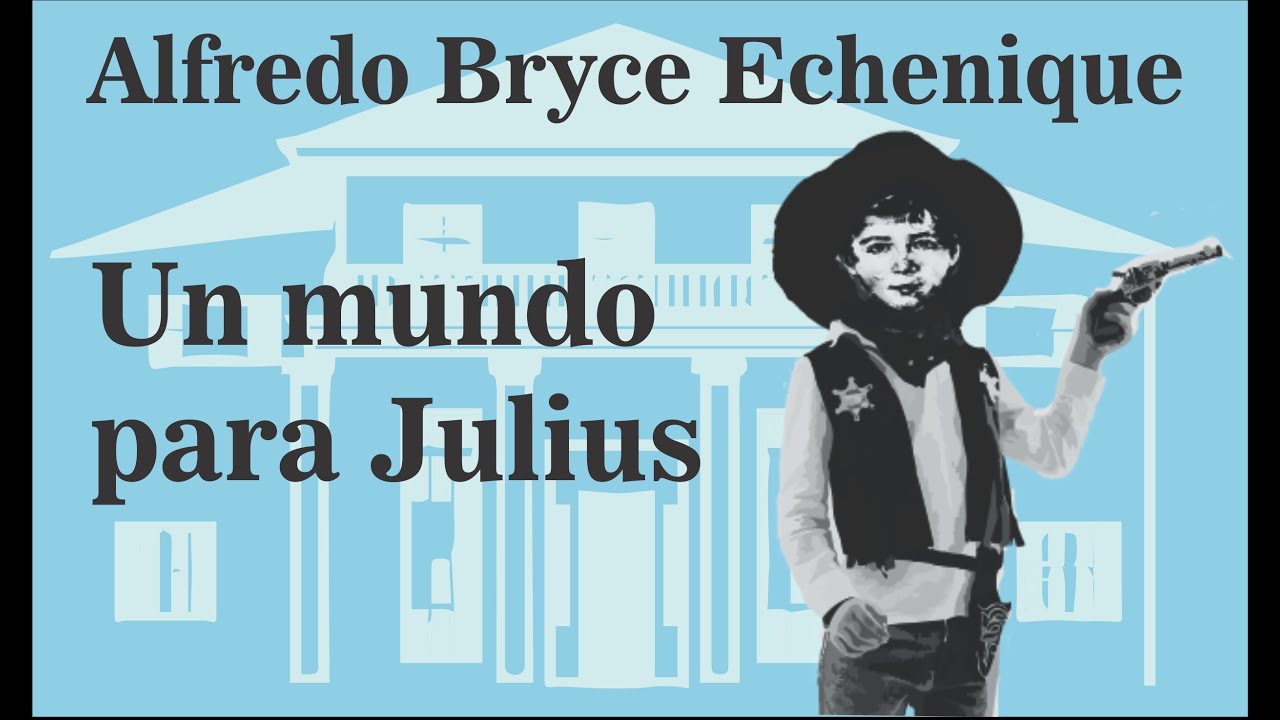 UN MUNDO PARA JULIUS - Resumen de la novela de Alfredo Bryce Echenique