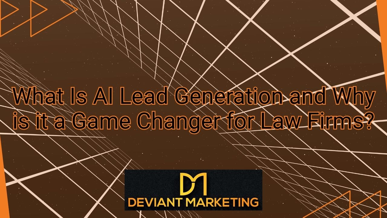 What is AI Lead Generation for Lawyers? | Deviant Marketing | Legal Marketing for Lawyers