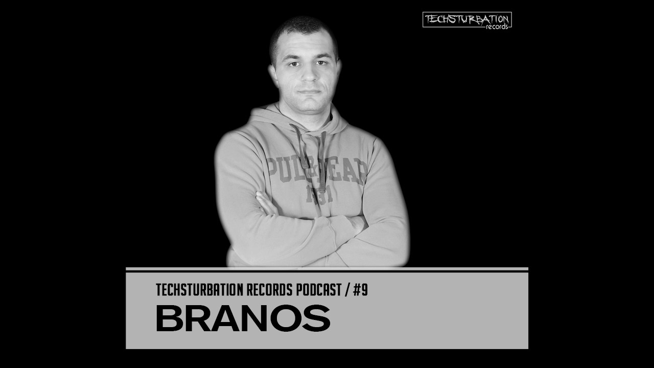 Branos - Techsturbation Records podcast #9