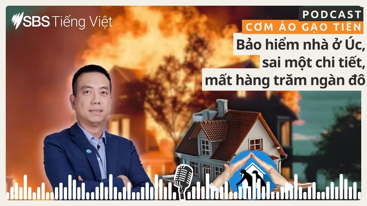 Cơm áo gạo tiền: Bảo hiểm nhà ở Úc, sai một chi tiết, mất hàng trăm ngàn đô | SBS Vietnamese -...