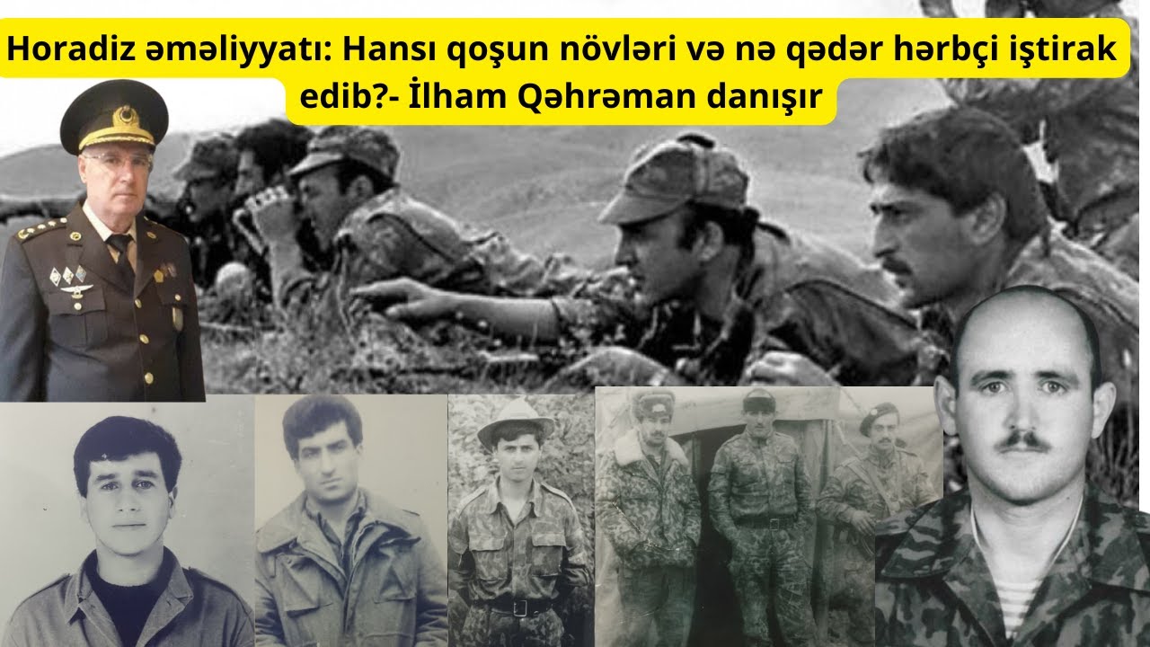 Horadiz əməliyyatı: Hansı qoşun növləri və nə qədər hərbçi iştirak edib?- İlham Qəhrəman danışır