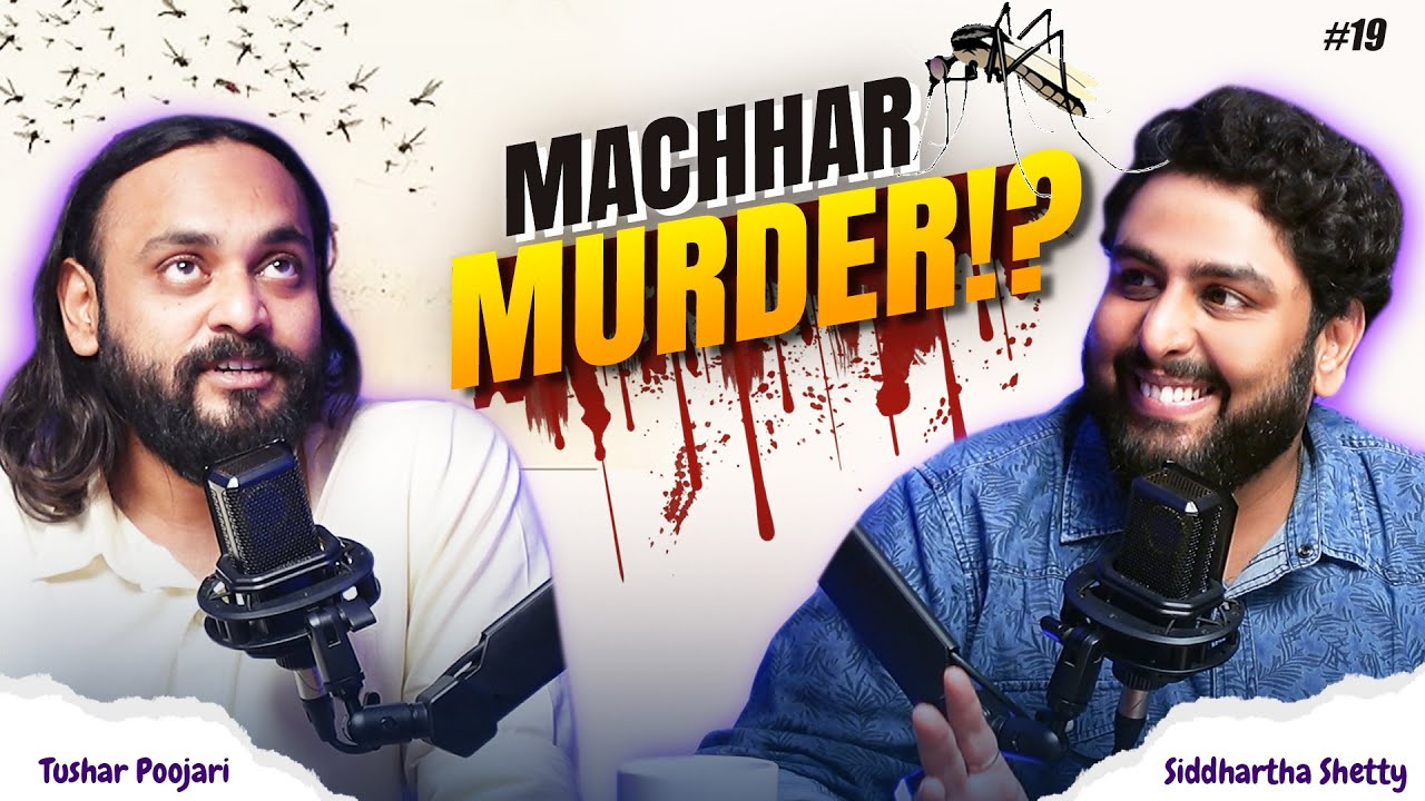 #19 Machar Murder!? | Siddhartha Shetty | Tushar Poojari
