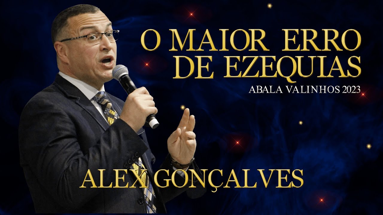 PASTOR ALEX GONÇALVES | O MAIOR ERRO DE EZEQUIAS | ABALA VALINHOS 2023 🔥🔥🔥