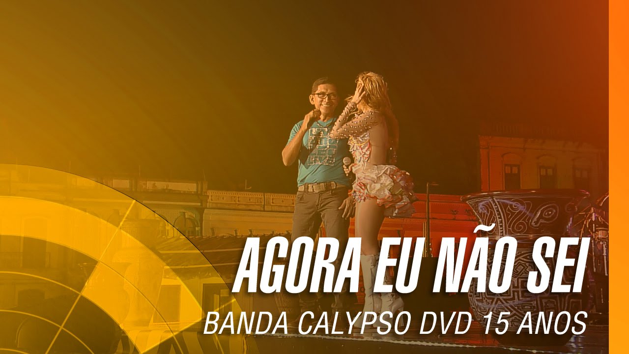 Banda Calypso - Agora eu não sei (DVD 15 Anos Ao Vivo em Belém - Oficial)