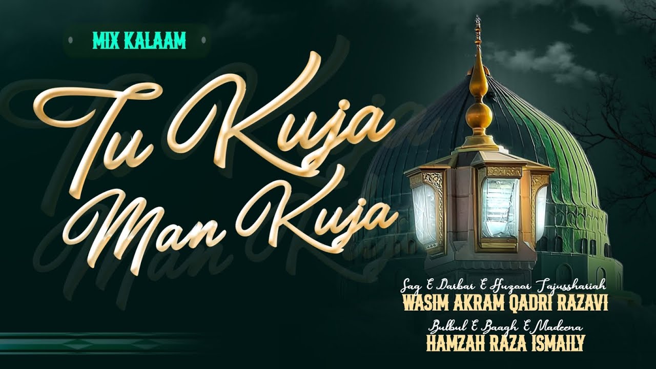Tu Kuja Man Kuja | Mix Kalaam | By Wasim Akram Qadri Razavi Surat | By Hamzah Raza Ismaily Surat