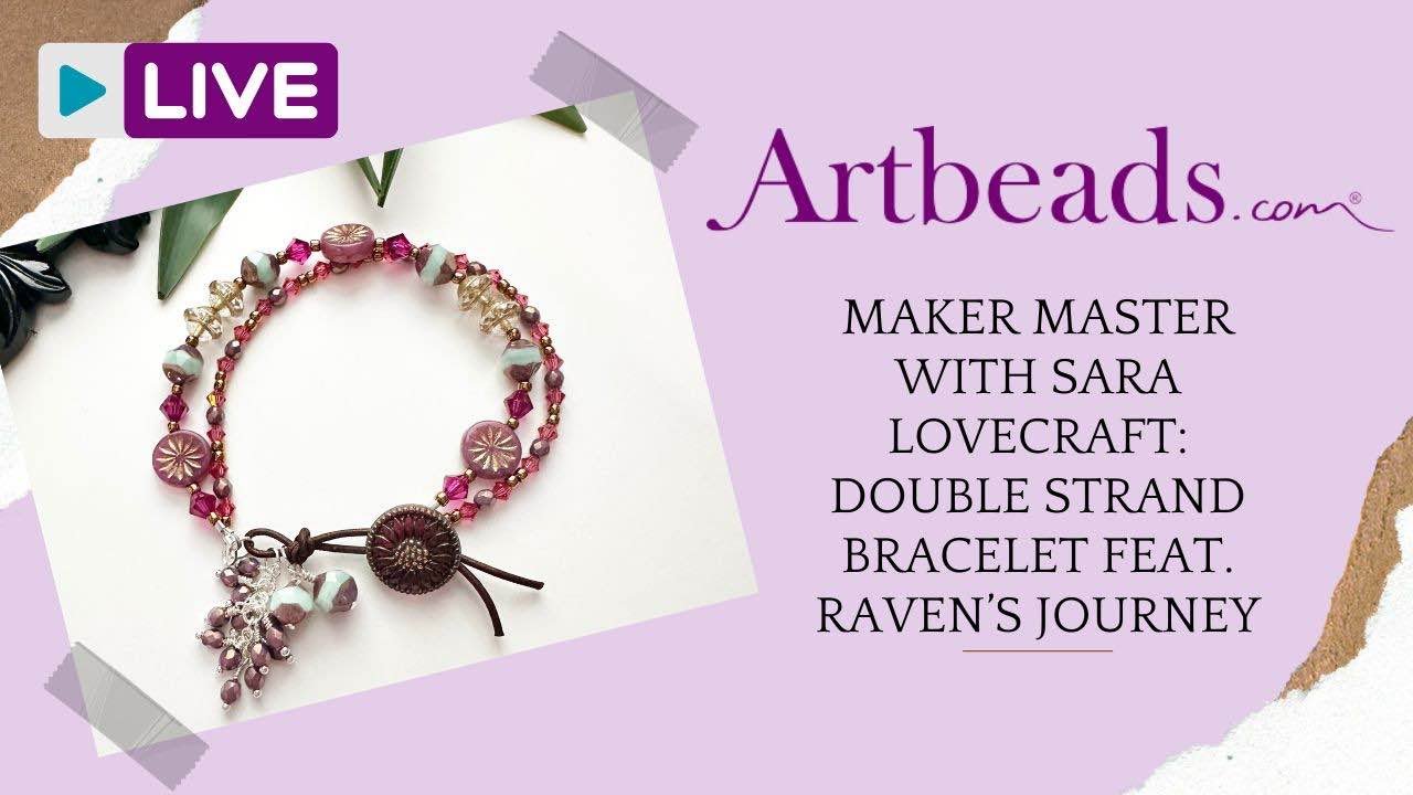 Maker Master with Sara Lovecraft: Double Strand Bracelet Featuring Raven's Journey