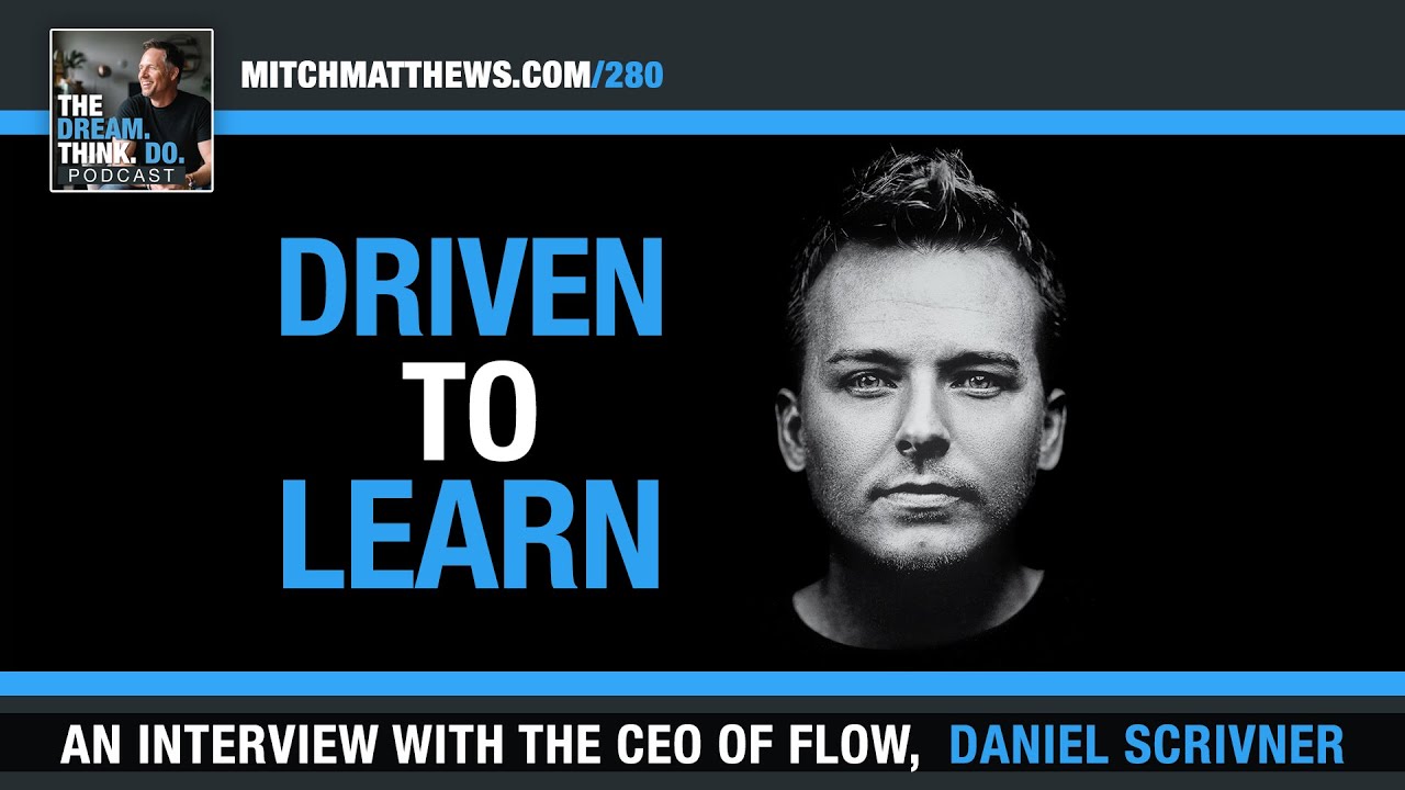 Driven to LEARN with the CEO of Flow, Daniel Scrivner