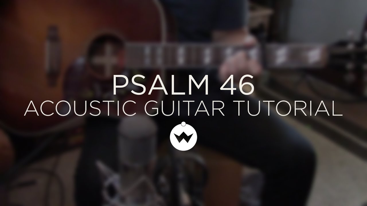 Psalm 46 (Lord of Hosts) -  Acoustic Guitar 1 Tutorial w/ Shane Barnard - The Worship Intiative