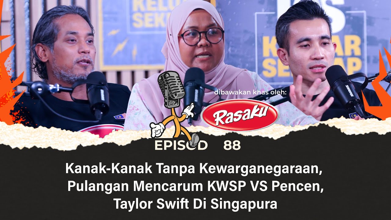 EP88 | Kanak-Kanak Tanpa Kewarganegaraan, Pulangan Mencarum KWSP VS Pencen, Taylor Swift- Singapura