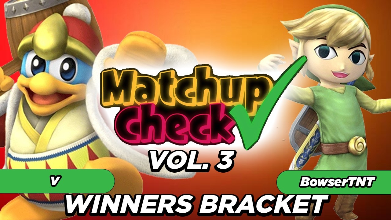 Matchup Check 3: BowserTNT (Toon Link) Vs. V (King Dedede) - Winners Bracket