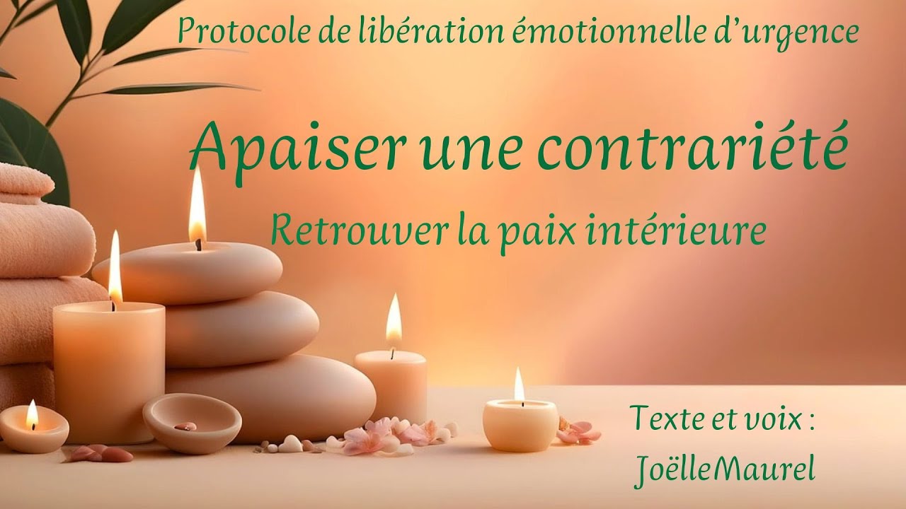 Apaiser une contrariété-Protocole d'urgence de libération émotionnelle-Méditation avec Joëlle Maurel