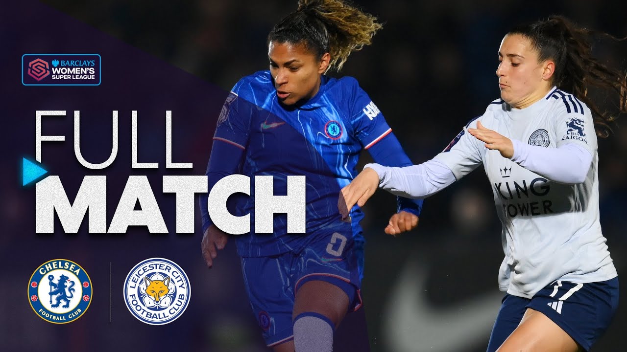 Full Match: Chelsea v Leicester City | Barclays WSL 2024-25