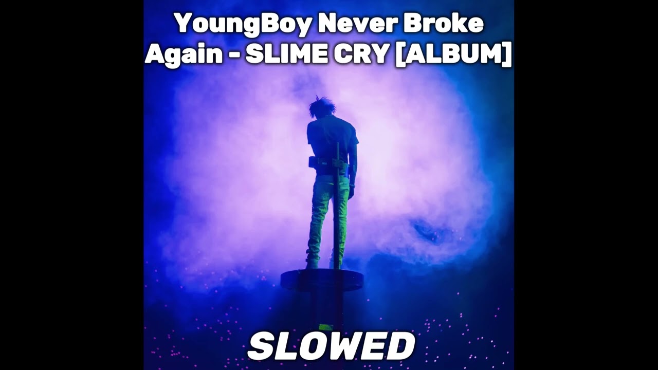 YoungBoy Never Broke Again   SLIME CRY ALBUM SLOWED