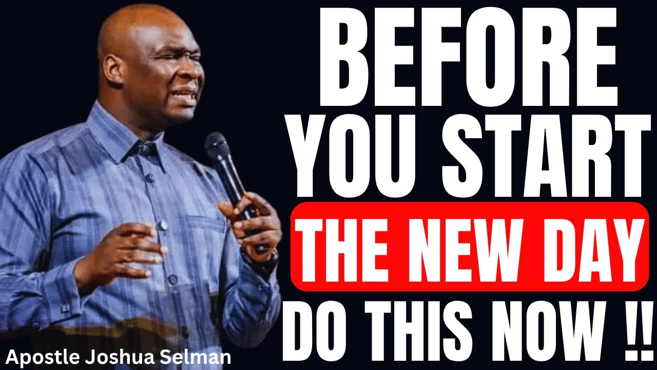 POWERFUL PSALMS PRAYERS AND DECLARATION BEFORE THE START OF A NEW DAY | APOSTLE JOSHUA SELMAN