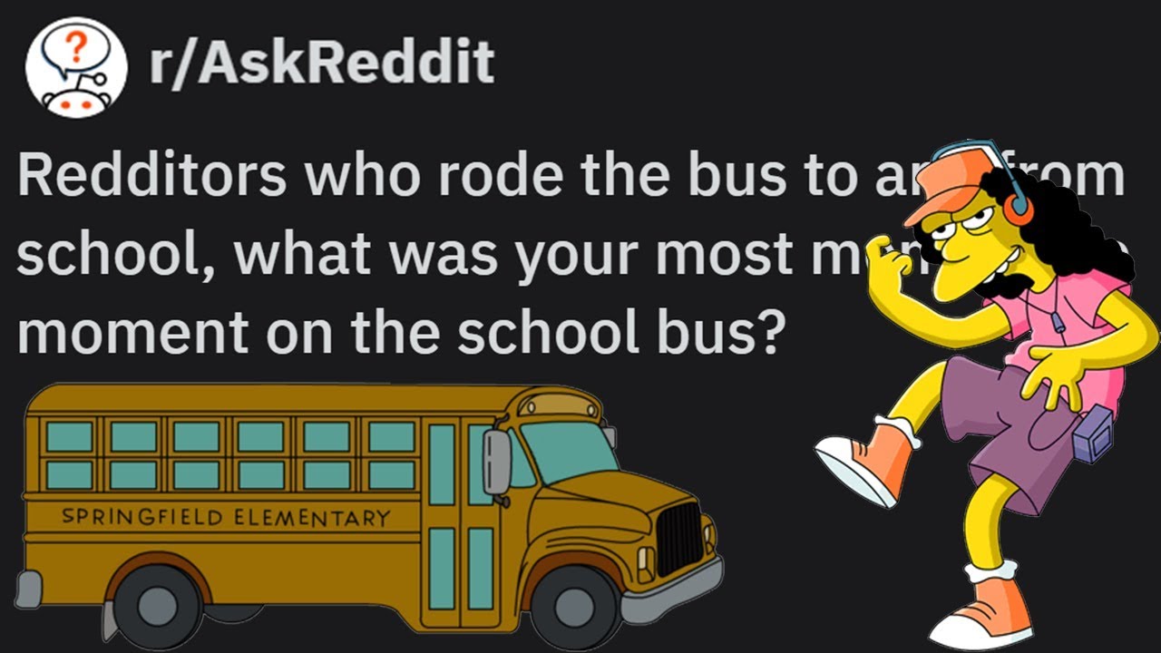 Most MEMORABLE Moments on the SCHOOL BUS (r/AskReddit)