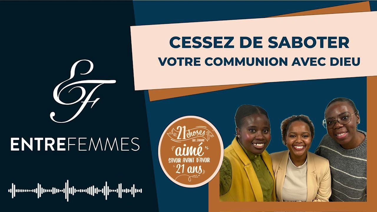 Cessez de saboter votre communion avec Dieu - Entre-Femmes