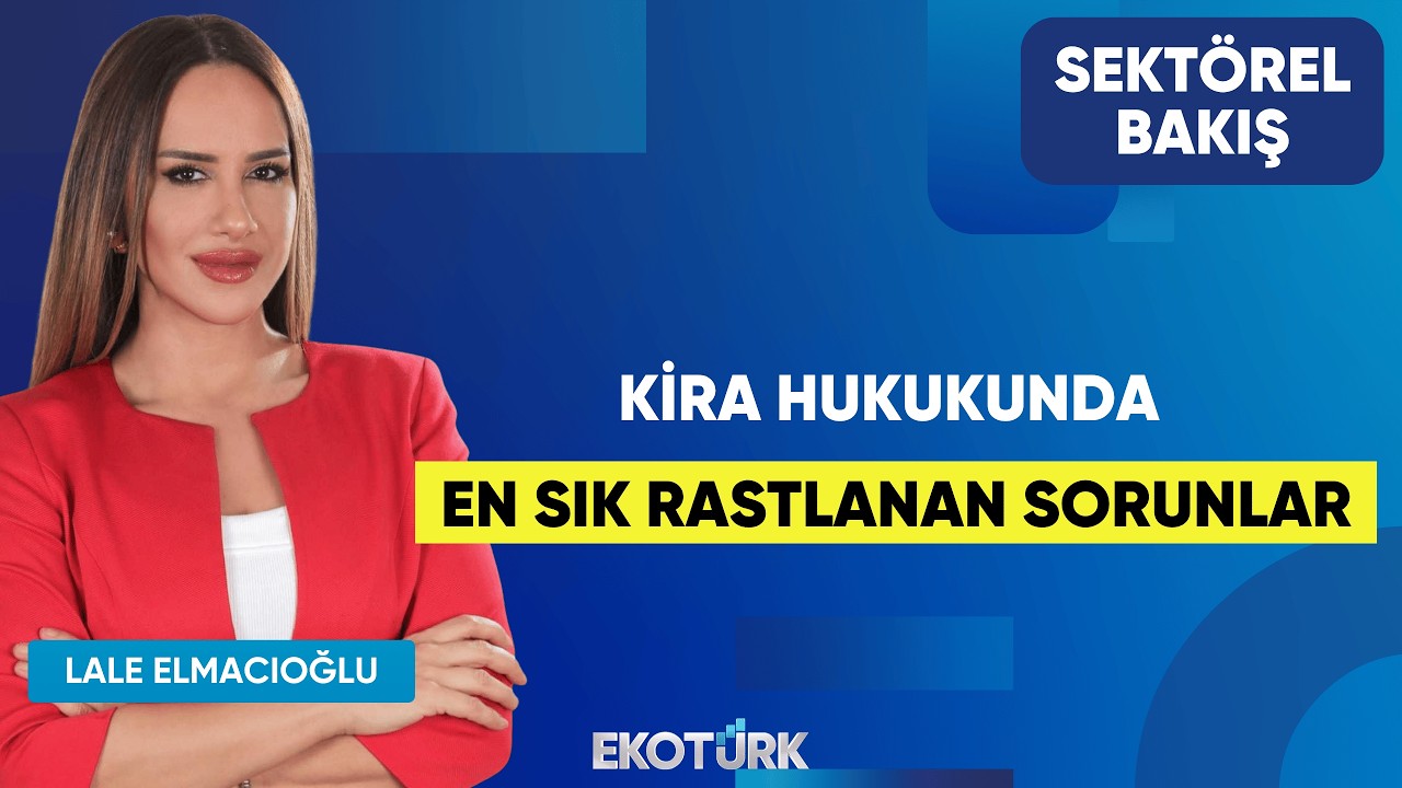 Kira Hukukunda En Sık Rastlanan Sorunlar | Fatih Yılmaz | Lale Elmacıoğlu | Sekt&ouml;rel Bakış
