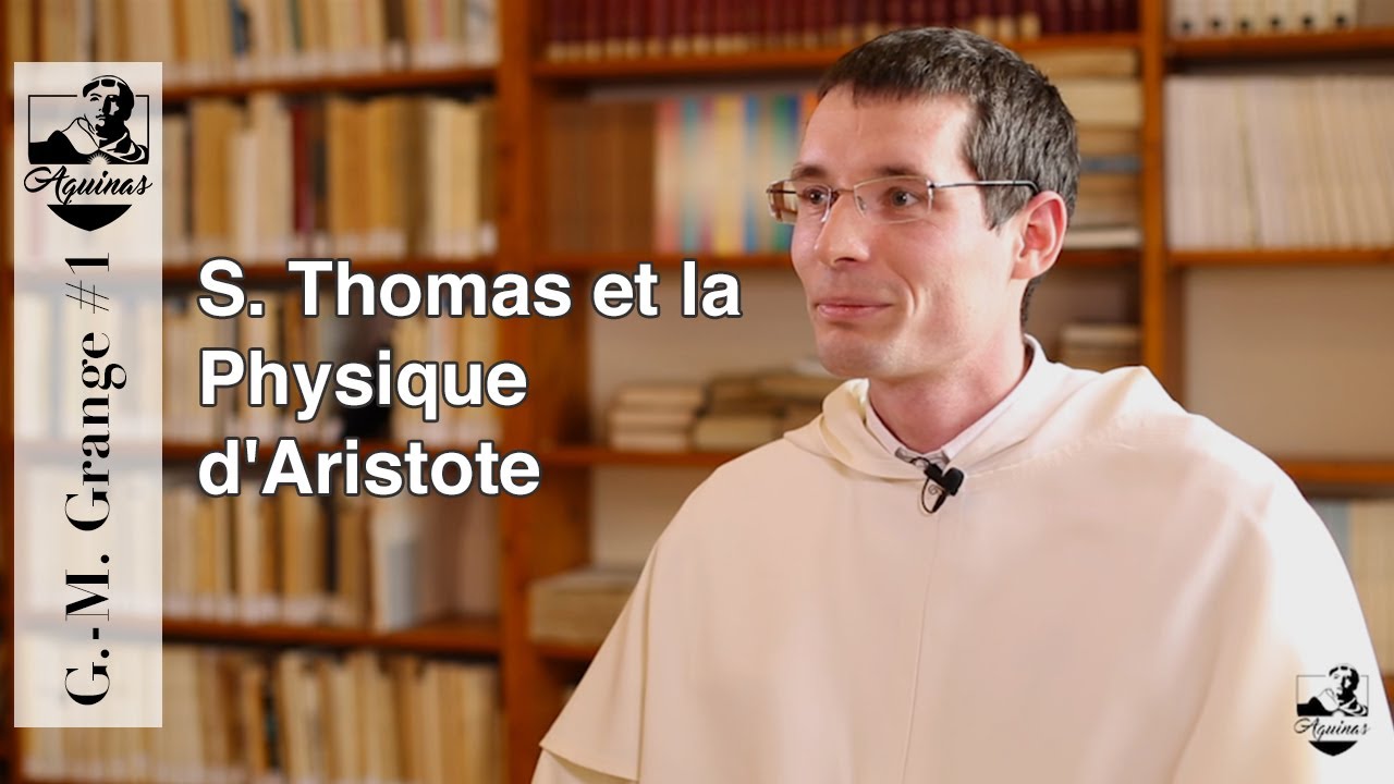 G.-M. Grange #1 : Pourquoi S. Thomas a-t-il commenté la Physique d'Aristote ?