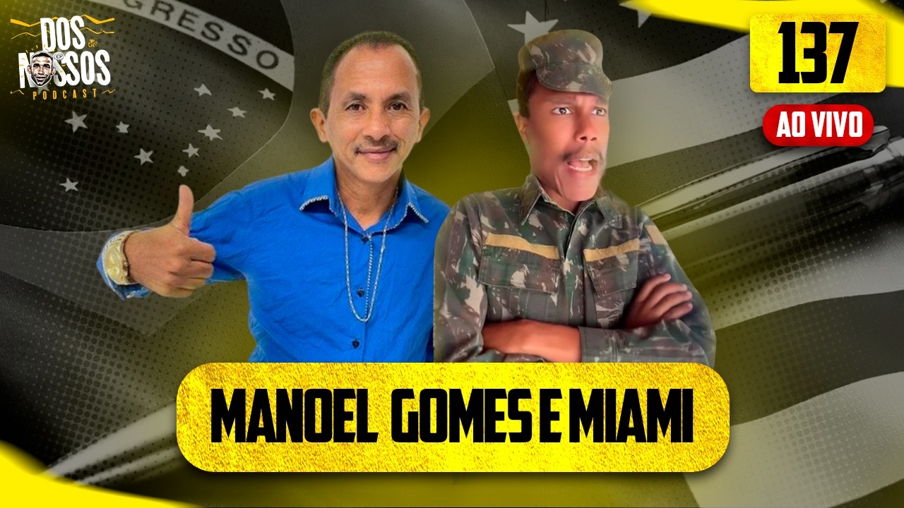 MANOEL GOMES + MIAMI  - EP#137  - DOS NOSSOS PODCAST