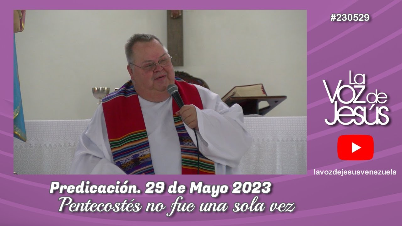 Pentecostés no fue una sola vez : 29 de Mayo 2023 #230529