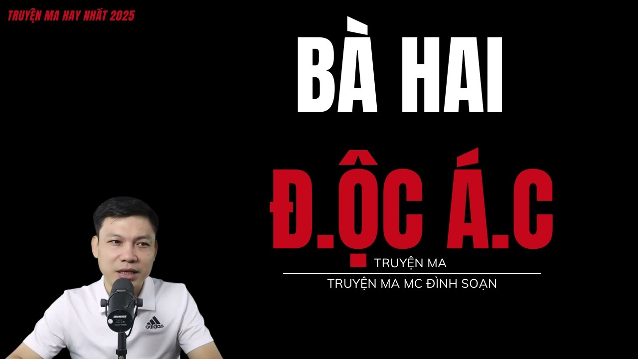 TRUYỆN MA ĐÌNH SOẠN : BÀ HAI Đ.ỘC Á.C : CHUYỆN MA MC ĐÌNH SOẠN MỚI NHẤT.