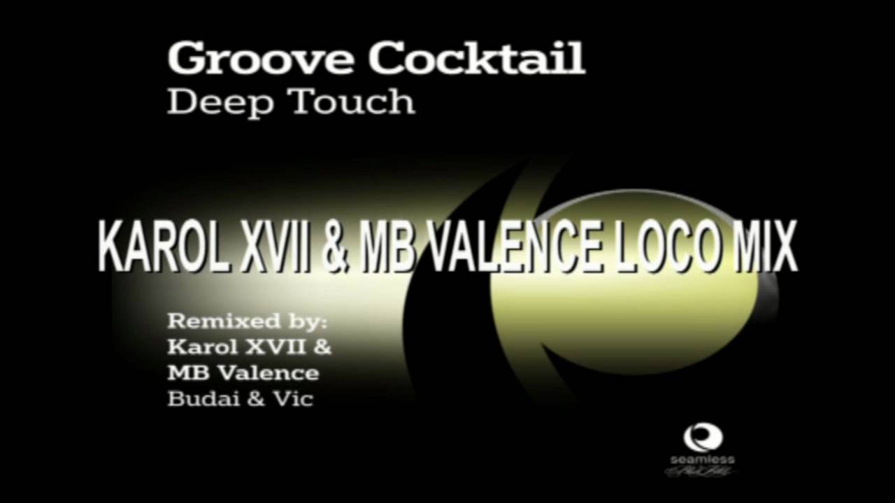 GROOVE COCKTAIL - Deep Touch (Karol XVII & MB Valence Loco Mix) [Seamless Rec.]