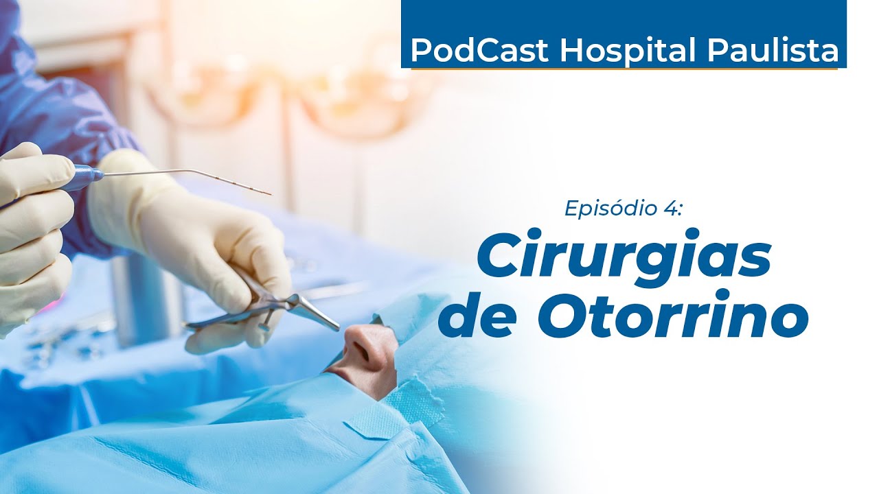 Cirurgias Otorrinolaringológicas - PodCast Hospital Paulista