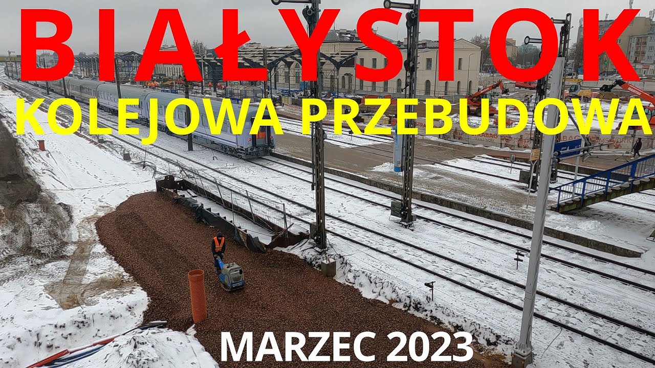 #197 Białystok - kolejowa przebudowa - marzec 2023