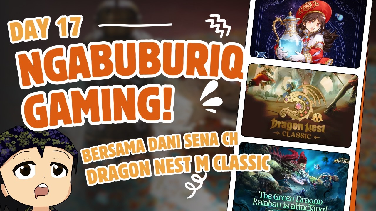 🔴 [LIVE] NGABUBURIQ Day 17 with Dragon Nest M Classic: Saatnya Pukul Naga kah?!
