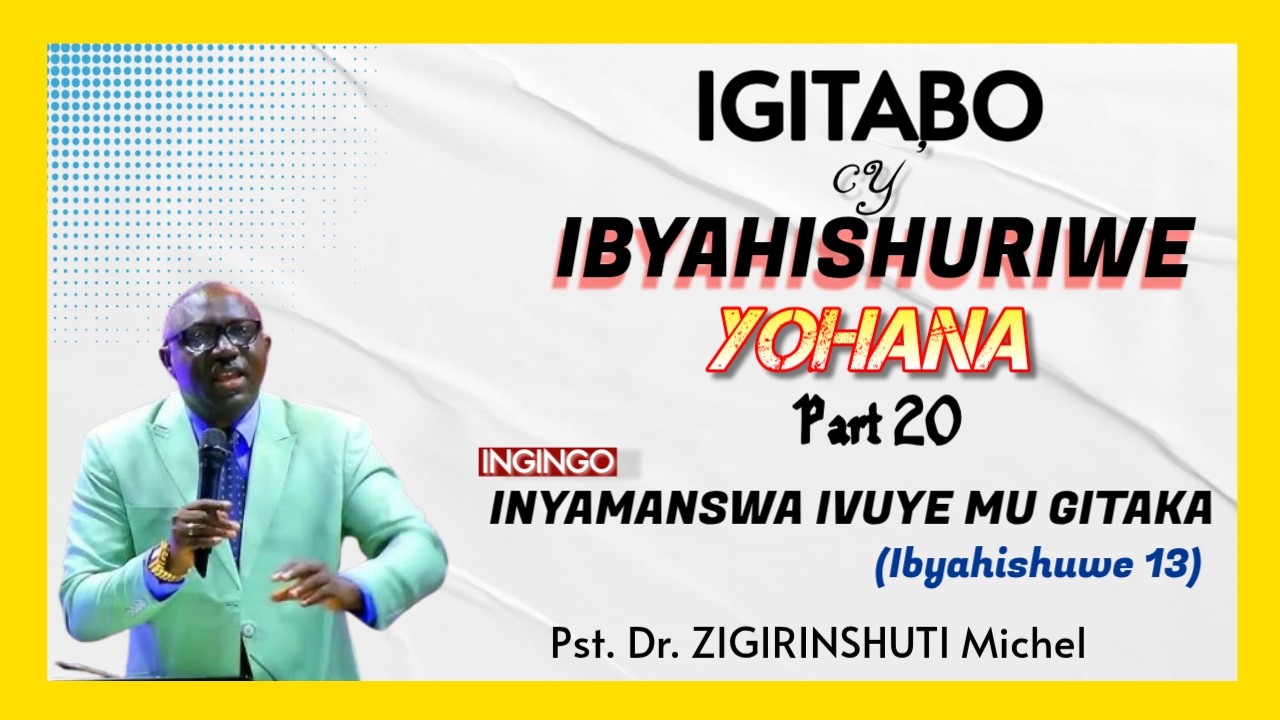 IKIGANIRO  CYA 20: HADUKA INYAMASWA IVUYE MU GITAKA - IBYAHISHUWE 13 // Pst.Dr. ZIGIRINSHUTI Michel