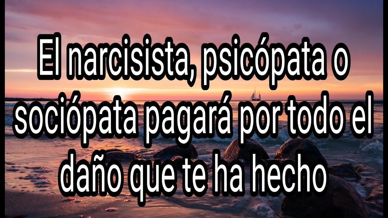EL NARCISISTA, PSICÓPATA O SOCIÓPATA PAGARÁ POR TODO EL DAÑO QUE TE HA HECHO #narcisista #psicópata