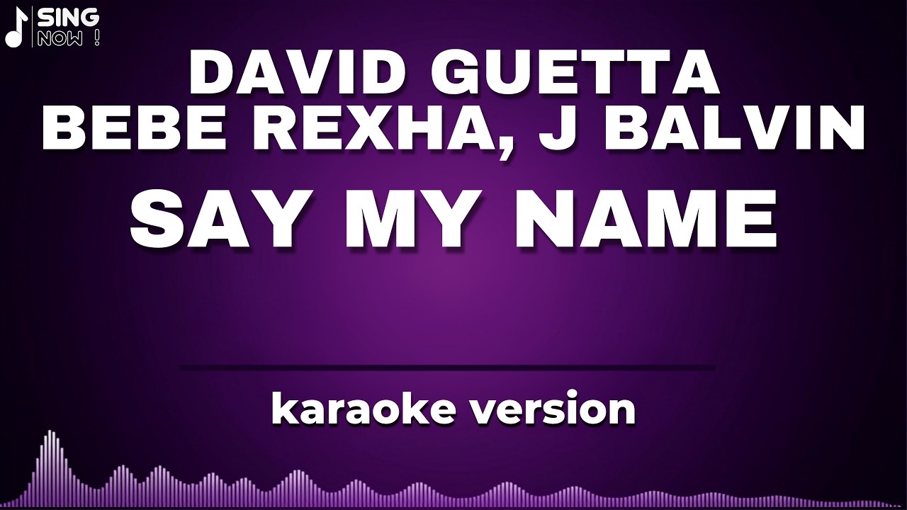 DAVID GUETTA ft BEBE REXHA, J BALVIN - SAY MY NAME ( KARAOKE VERSION )