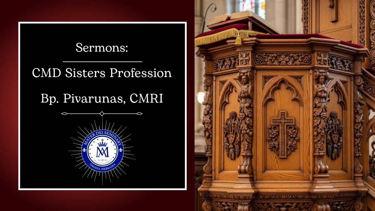 CMD Sisters Profession of Vows and Vestition Ceremony Sermon by Bp. Pivarunas