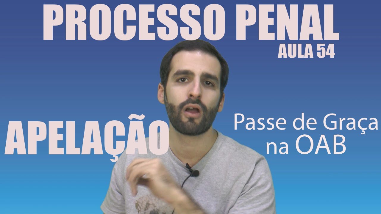 Apelação Penal - Processo Penal - Aula 54 - 2017 Prova da OAB