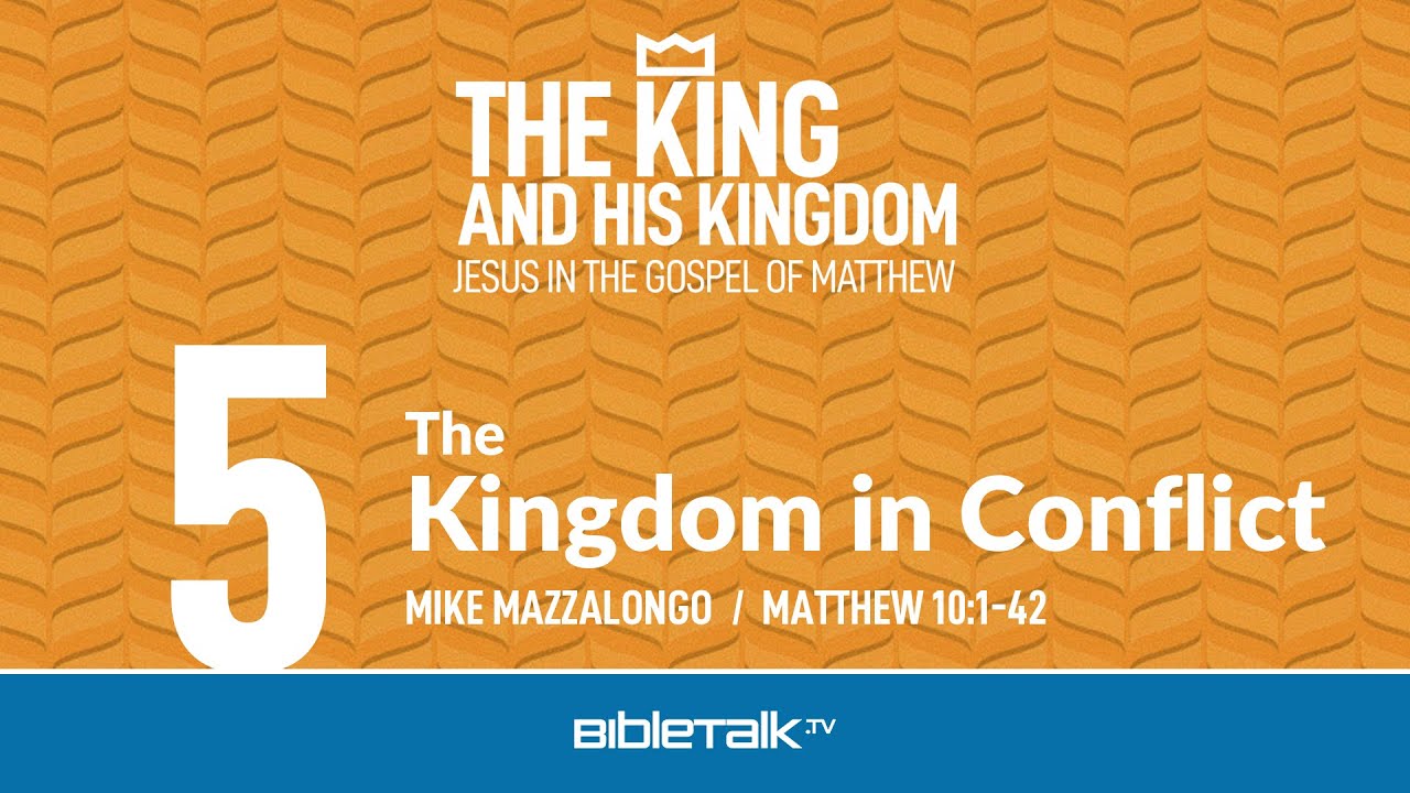 The Kingdom in Conflict (Matthew 10 Bible Study) – Mike Mazzalongo | BibleTalk.tv