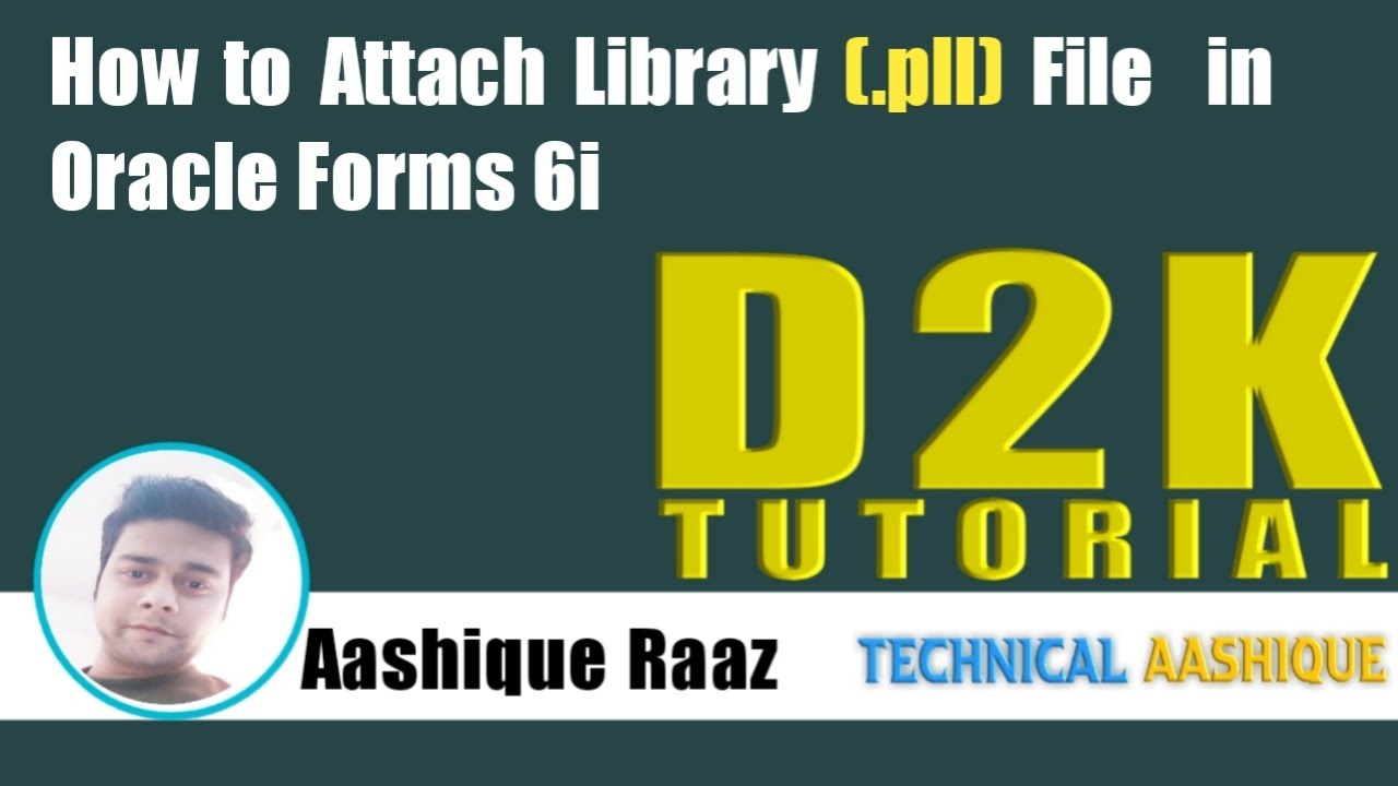 How to Attach Library(.pll) File in Oracle Forms 6i|D2K Tutoria||Technical Aashique