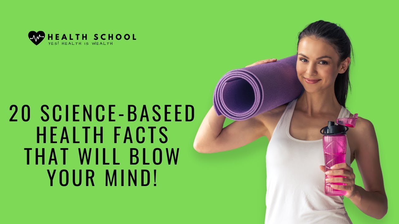 20 Science-Based Health Facts That Will Blow Your Mind | Health School